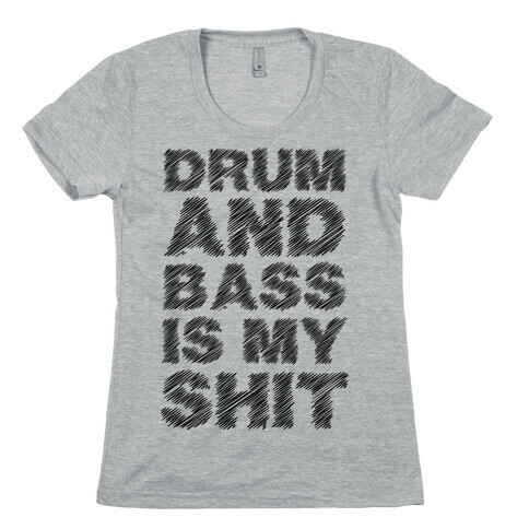 Drum And Bass Is My Shit Womens T-Shirt