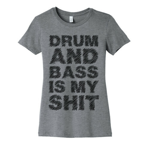 Drum And Bass Is My Shit Womens T-Shirt