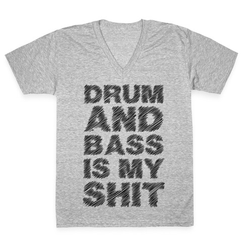 Drum And Bass Is My Shit V-Neck Tee Shirt