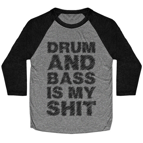 Drum And Bass Is My Shit Baseball Tee