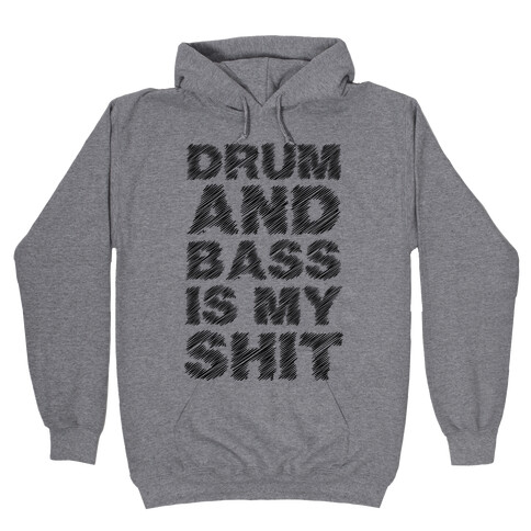 Drum And Bass Is My Shit Hooded Sweatshirt