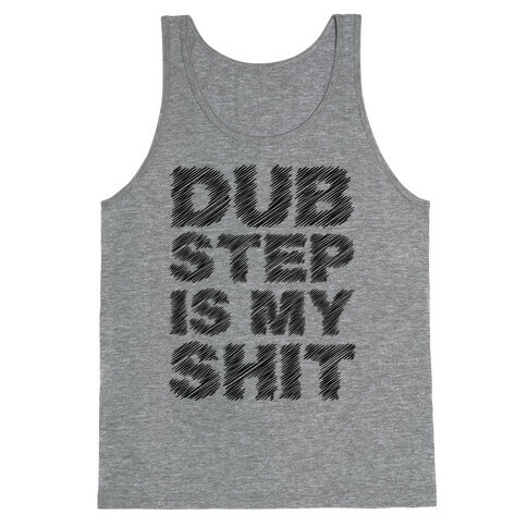 Dubstep Is My Shit Tank Top