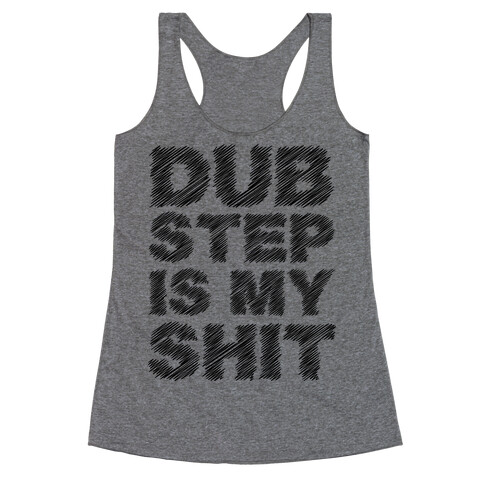 Dubstep Is My Shit Racerback Tank Top