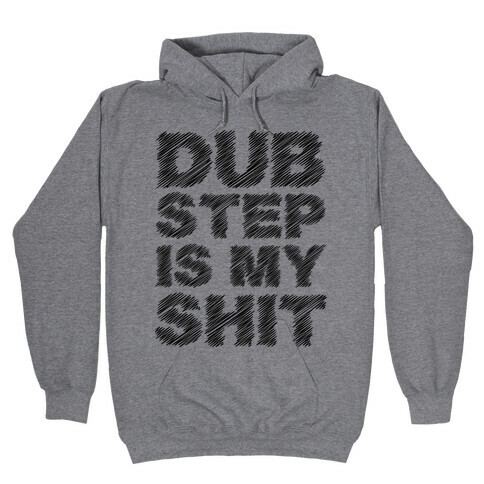 Dubstep Is My Shit Hooded Sweatshirt