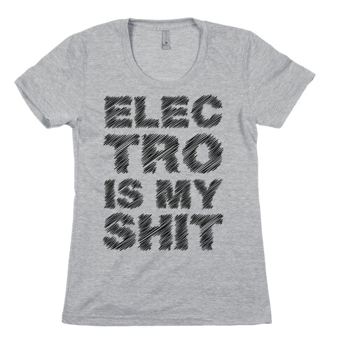 Electro Is My Shit Womens T-Shirt