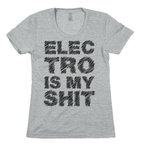 Electro Is My Shit Womens T-Shirt