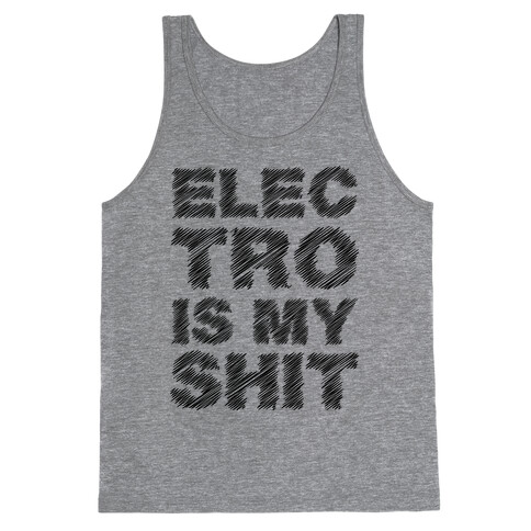 Electro Is My Shit Tank Top