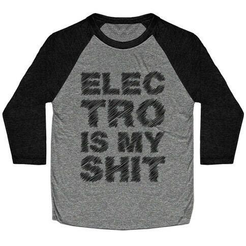 Electro Is My Shit Baseball Tee