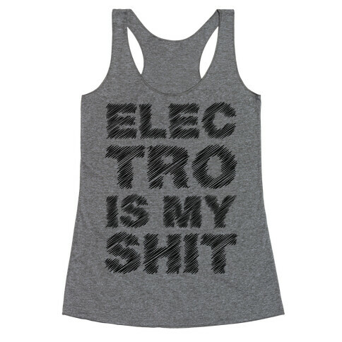 Electro Is My Shit Racerback Tank Top