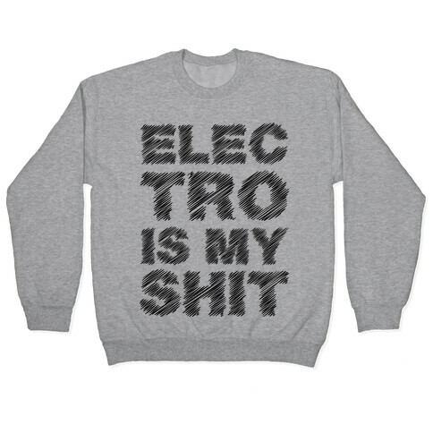 Electro Is My Shit Pullover