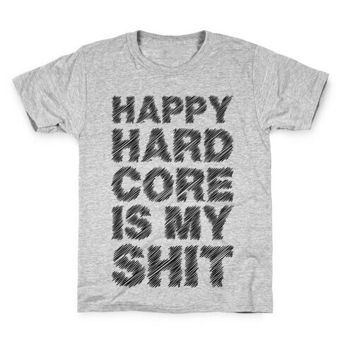 Happy Hardcore Is My Shit Kids T-Shirt