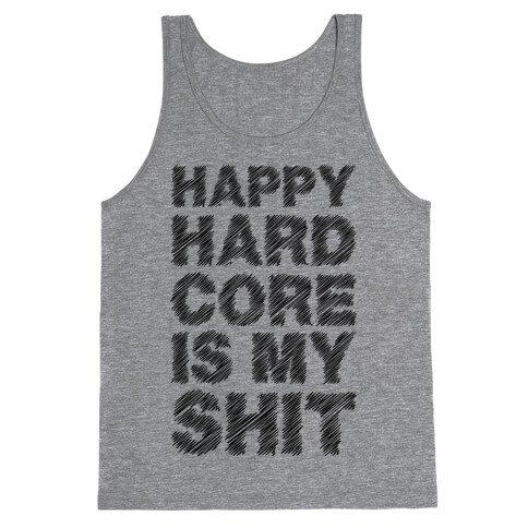 Happy Hardcore Is My Shit Tank Top