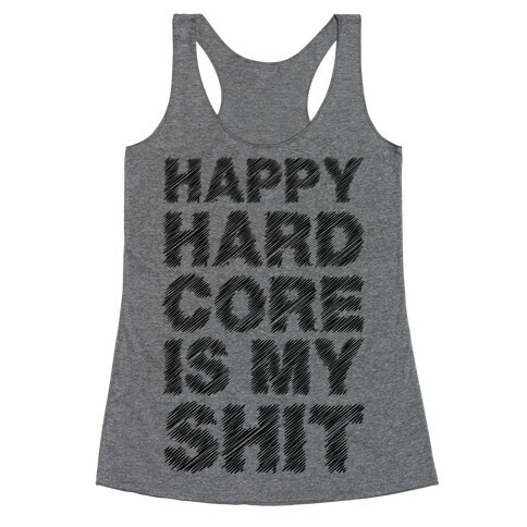 Happy Hardcore Is My Shit Racerback Tank Top