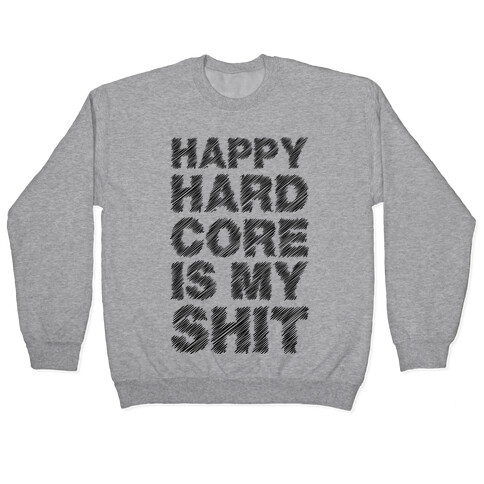 Happy Hardcore Is My Shit Pullover