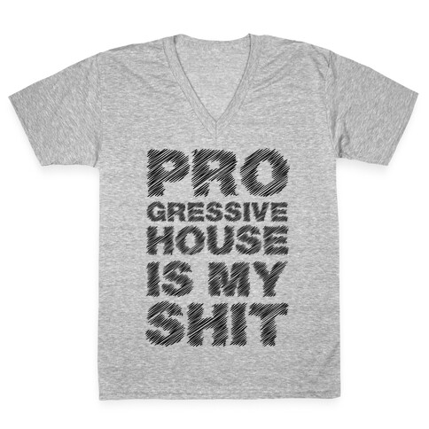 Progressive House Is My Shit V-Neck Tee Shirt