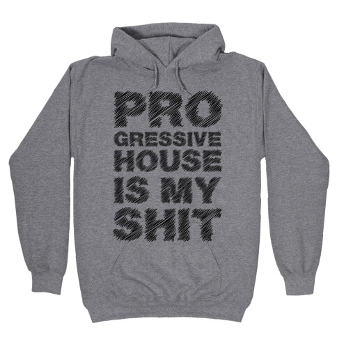 Progressive House Is My Shit Hooded Sweatshirt