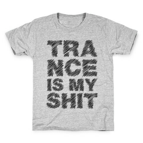 Trance Is My Shit Kids T-Shirt