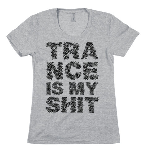 Trance Is My Shit Womens T-Shirt