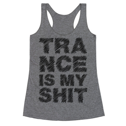 Trance Is My Shit Racerback Tank Top