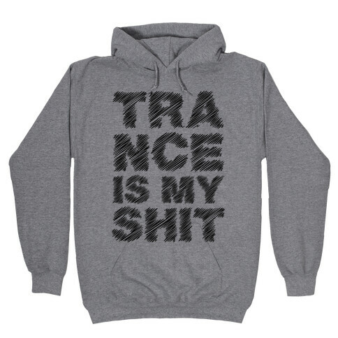 Trance Is My Shit Hooded Sweatshirt