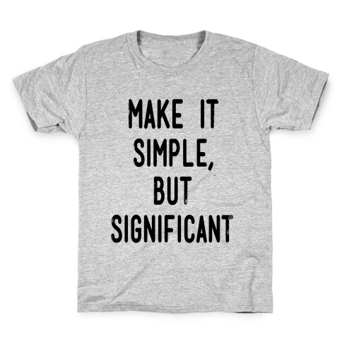 Make it SImple but Significant Kids T-Shirt