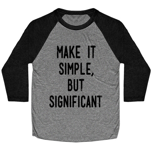 Make it SImple but Significant Baseball Tee