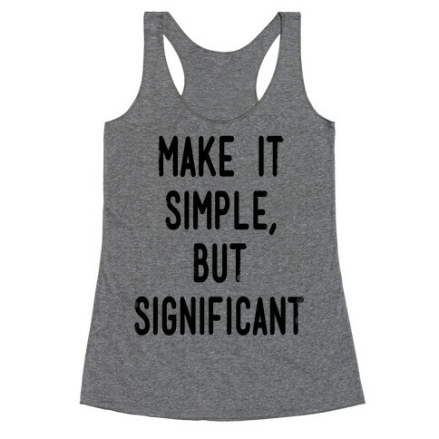 Make it SImple but Significant Racerback Tank Top