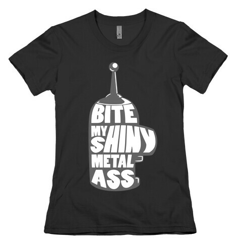 BITE MY SHINY METAL ASS Womens T-Shirt