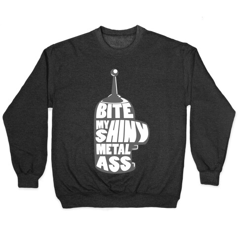 BITE MY SHINY METAL ASS Pullover