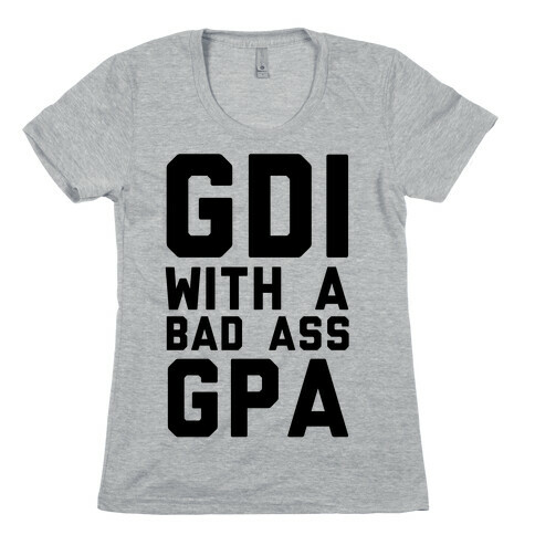 GDI With A Bad Ass GPA Womens T-Shirt