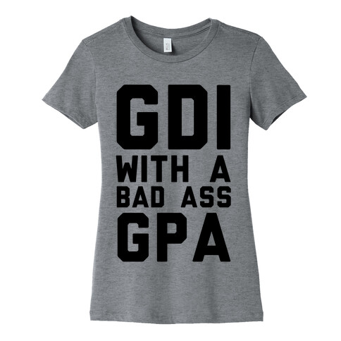 GDI With A Bad Ass GPA Womens T-Shirt