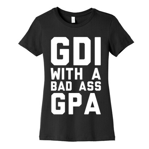 GDI With A Bad Ass GPA Womens T-Shirt