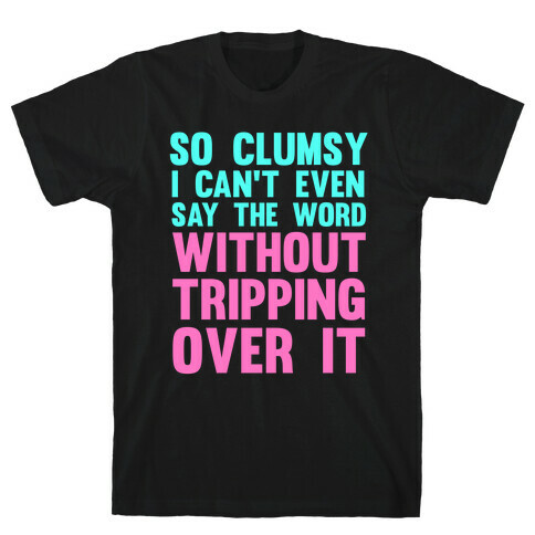 So Clumsy T-Shirt