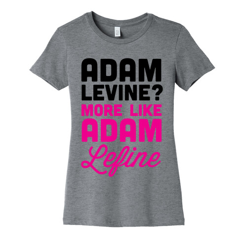Adam Levine? Womens T-Shirt