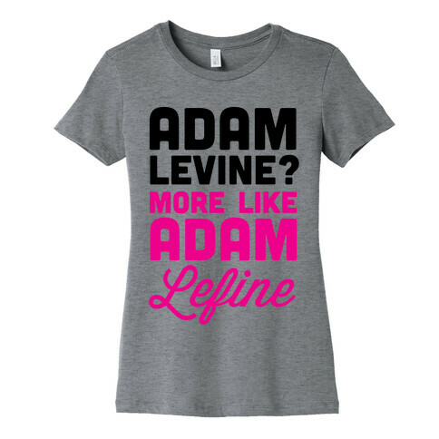 Adam Levine? Womens T-Shirt