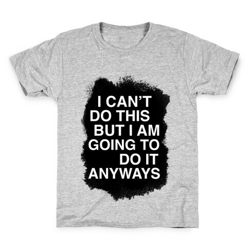 I Can't do This But I am Going to do It Anyways Kids T-Shirt
