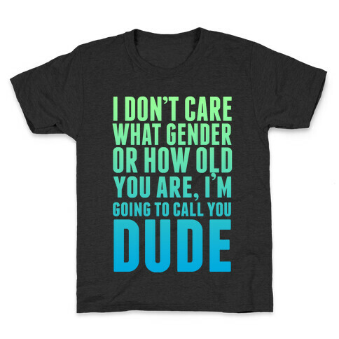 Going to Call You Dude Kids T-Shirt