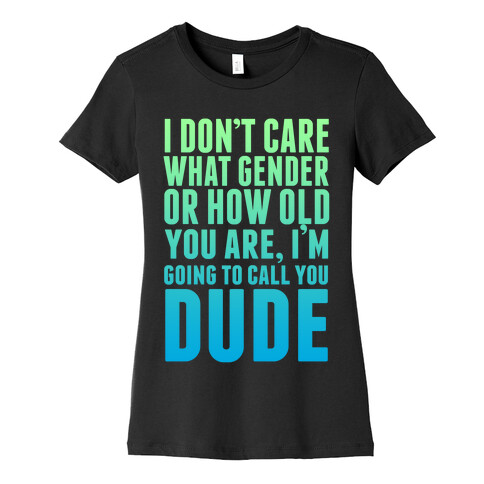 Going to Call You Dude Womens T-Shirt