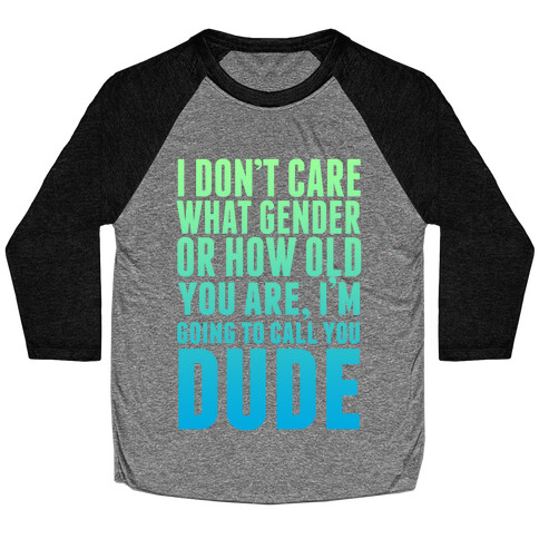 Going to Call You Dude Baseball Tee