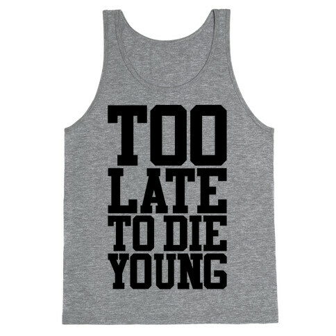 Too Late To Die Young Tank Top
