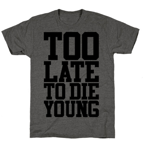 Too Late To Die Young T-Shirt