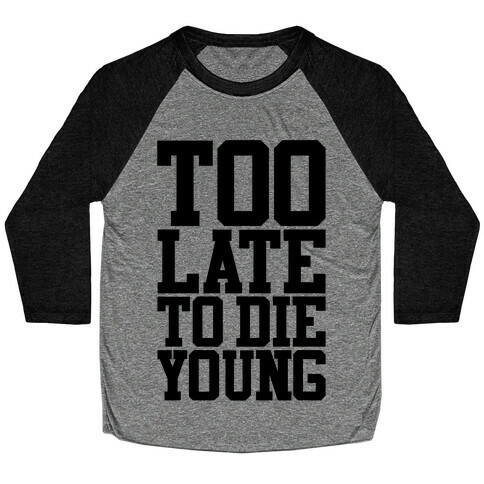 Too Late To Die Young Baseball Tee