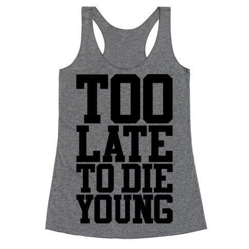 Too Late To Die Young Racerback Tank Top