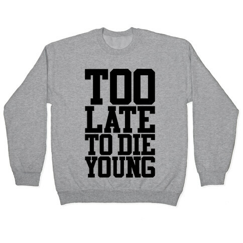 Too Late To Die Young Pullover