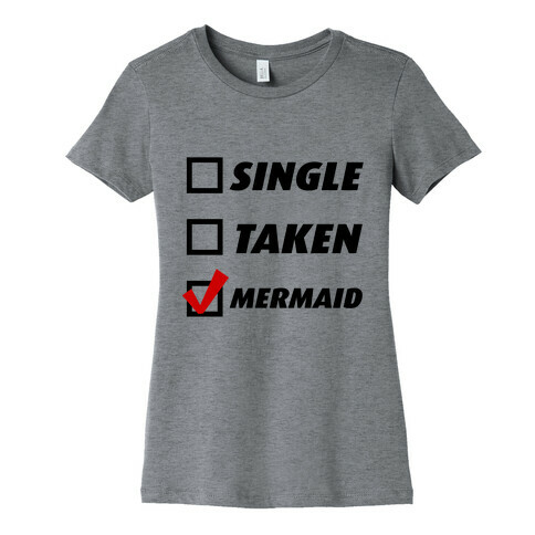 Single, Taken, Mermaid Womens T-Shirt