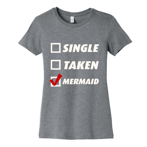 Single, Taken, Mermaid Womens T-Shirt