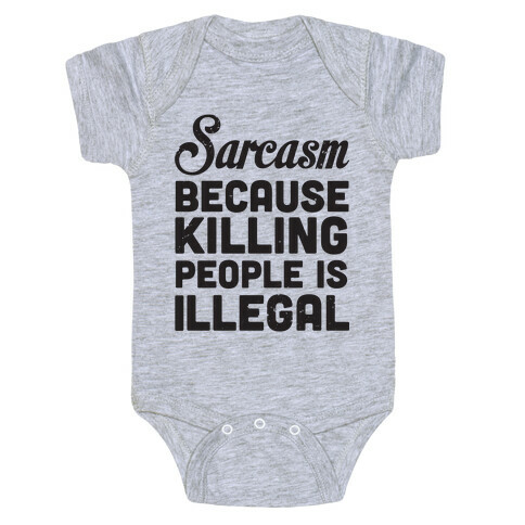 Sarcasm Because Killing People Is Illegal Baby One-Piece