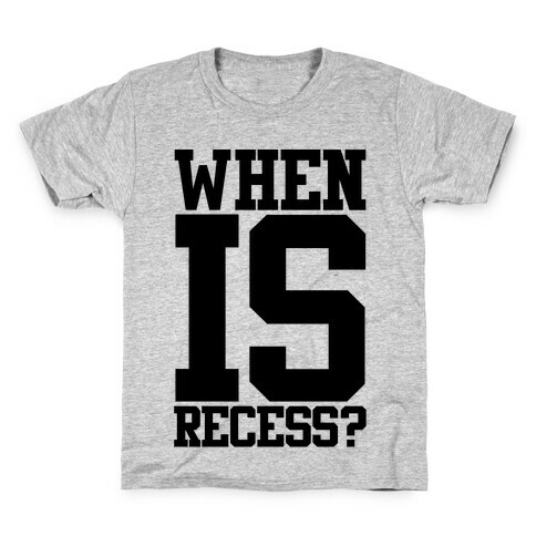 When Is Recess? Kids T-Shirt