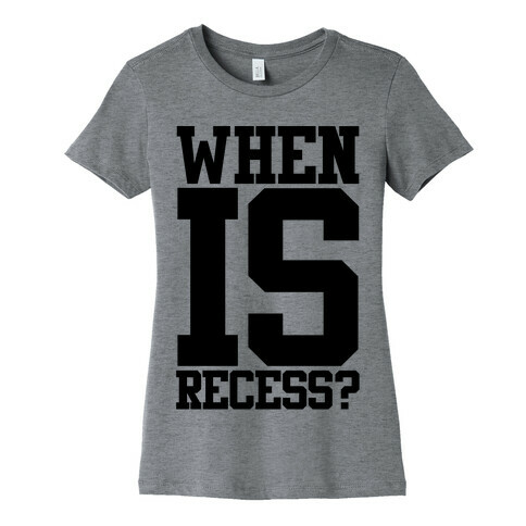 When Is Recess? Womens T-Shirt
