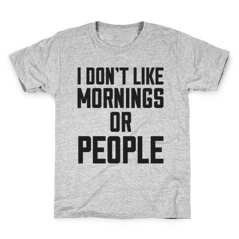 I Don't Like Mornings or People Kids T-Shirt